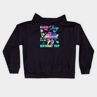 Board The Ship It'S A 79Th Birthday Cruise Trip 79 Year Old Kids Hoodie